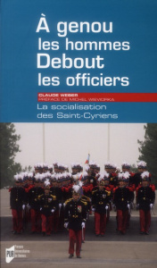 A genoux les hommes, debout les officiers. La socialisation des Saint-Cyriens - Weber Claude ; Wieviorka Michel