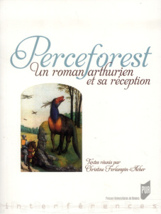 Perceforest. Un roman arthurien et sa réception - Ferlampin-Acher Christine