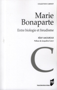 Marie Bonaparte. Entre biologie et freudisme - Amouroux Rémy ; Carroy Jacqueline