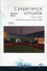 L'expérience virtuelle. Jouer, vivre, apprendre dans un jeu vidéo - Berry Vincent ; Brougère Gilles