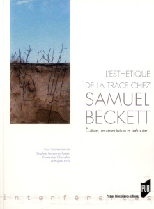 L'esthétique de la trace chez Samuel Beckett. Ecriture, représentation et mémoire - Lemonnier-Texier Delphine ; Chevallier Geneviève ;