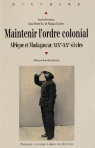 Maintenir l'ordre colonial. Afrique et Madagascar (XIXe XXe siècles) - Bat Jean-Pierre ; Courtin Nicolas