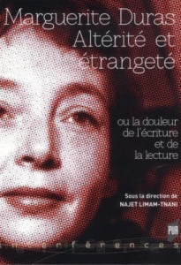 Marguerite Duras. Altérité et étrangeté ou la douleur de l'écriture et de la lecture - Limam-Tnani Najet