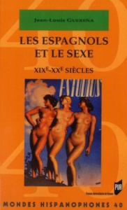 Les Espagnols et le sexe. XIXe-XXe siècles - Guereña Jean-Louis
