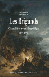 Les Brigands. Criminalité et protestation politique (1750-1850) - Sottocasa Valérie