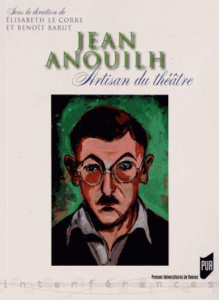 Jean Anouilh. Artisan du théâtre - Le Corre Elisabeth ; Barut Benoît