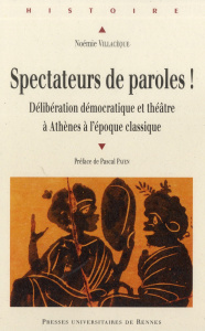 Spectateurs de paroles ! Délibération démocratique et théâtre à Athènes à l'époque classique - Villacèque Noémie ; Payen Pascal