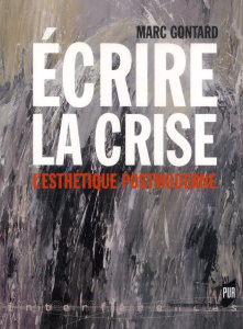 Ecrire la crise. L'esthétique postmoderne - Gontard Marc