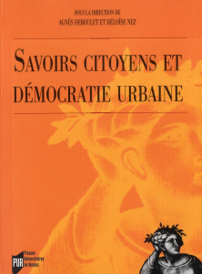Savoirs citoyens et démocratie urbaine - Deboulet Agnès ; Nez Héloïse