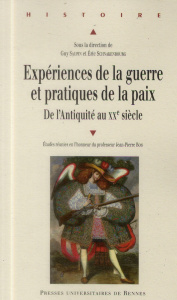 Expériences de la guerre et pratiques de la paix de l'Antiquité au XXe siècle. Etudes réunies en l'h - Saupin Guy ; Schnakenbourg Eric
