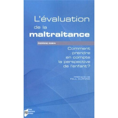 L'évaluation de la maltraitance. Comment prendre en compte la perspective de l'enfant ? - Robin Pierrine ; Durning Paul