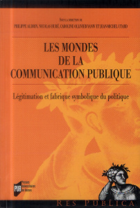 Les mondes de la communication publique. Légitimation et fabrique symbolique du politique - Aldrin Philippe ; Hubé Nicolas ; Ollivier-Yaniv Ca