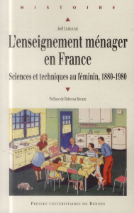 L'enseignement ménager en France. Sciences et techniques au féminin, 1880-1980 - Lebeaume Joël ; Rogers Rebecca