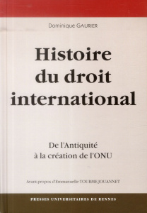 Une Histoire du droit international. De l'Antiquité à la création de l'ONU, 7e édition - Gaurier Dominique ; Tourme-Jouannet Emmanuelle