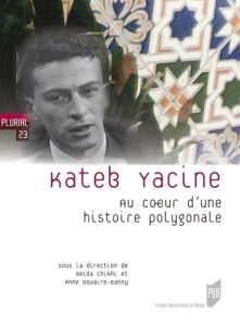 Kateb Yacine. Au coeur d'une histoire polygonale - Chikhi Beïda ; Douaire-Banny Anne