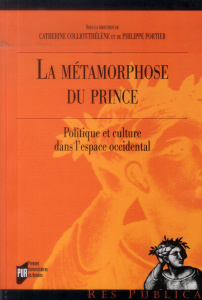 La métamorphose du Prince. Politique et culture dans l'espace occidental - Colliot-Thélène Catherine ; Portier Philippe