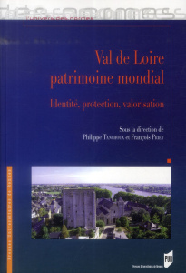 Val de Loire patrimoine mondial. Identité, protection, valorisation - Tanchoux Philippe ; Priet François