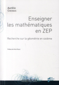 Enseigner les mathématiques en ZEP. Recherche sur la géométrie en sixième - Chesnais Aurélie ; Robert Aline