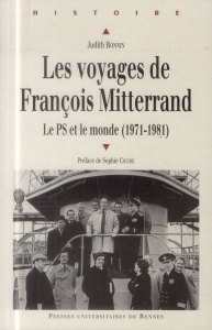 Les voyages de François Mitterrand. Le PS et le monde (1971-1981) - Bonnin Judith ; Coeuré Sophie