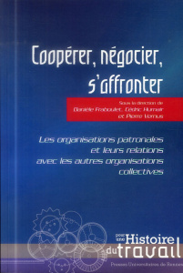Coopérer, négocier, s'affronter. Les organisations patronales et leurs relations avec les autres org - Fraboulet Danièle ; Humair Cédric ; Vernus Pierre