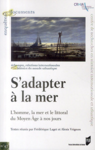 S'adapter à la mer. L'homme, la mer et le littoral du Moyen Age à nos jours - Laget Frédérique ; Vrignon Alexis