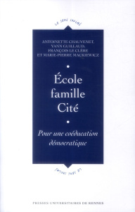 Ecole, famille, Cité. Pour une coéducation démocratique - Chauvenet Antoinette ; Guillaud Yann ; Le Clère Fr