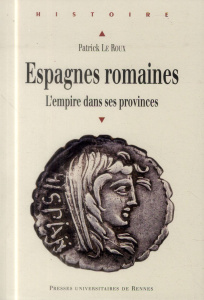Espagnes romaines. Rome et ses provinces - Le Roux Patrick