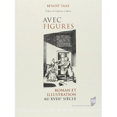 Avec figures. Roman et illustration au XVIIIe siècle - Tane Benoît ; Lojkine Stéphane