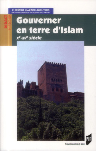 Gouverner en terre d'Islam : Xe-XVe siècles - Mazzoli-Guintard Christine ; Ariza Armada Almudena