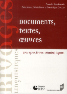 Documents, textes, oeuvres. Perspectives sémiotiques - Ablali Driss ; Badir Sémir ; Ducard Dominique