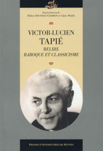 Victor-Lucien Tapié. Relire "Baroque et classicisme" - Mazel Claire ; Rousteau-Chambon Hélène