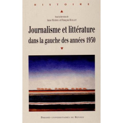 Journalisme et littérature dans la gauche des années 1930 - Mathieu Anne ; Ouellet François