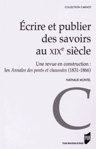 Ecrire et publier des savoirs au XIXe siècle. Une revue en construction : les Annales des ponts et c - Montel Nathalie