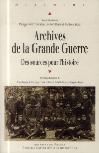 Archives de la Grande Guerre. Des sources pour l'histoire - Nivet Philippe ; Coutant-Daydé Coraline ; Stoll Ma