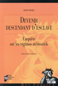 Devenir descendant d'esclave. Enquête sur les régimes mémoriels - Michel Johann ; Bonniol Jean-Luc