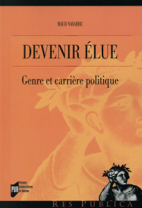 Devenir élue. Genre et carrière politique - Navarre Maud