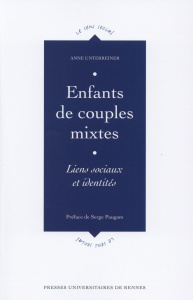 Enfants de couples mixtes. Liens sociaux et identités - Unterreiner Anne ; Paugam Serge