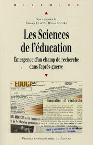 Les sciences de l'éducation. Emergence d'un champ de recherche dans l'après-guerre - Laot Françoise F. ; Rogers Rebecca