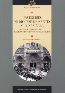 Les églises du diocèse de Nantes au XIXe siècle. Des édifices pour le culte, des monuments pour une - Haugommard Stéphane ; Andrieux Jean-Yves