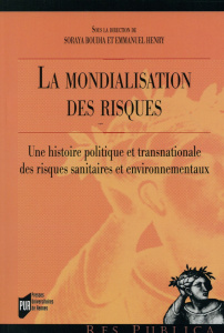 La mondialisations des risques. Une histoire politique et transnationale des risques sanitaires et e - Boudia Soraya ; Henry Emmanuel