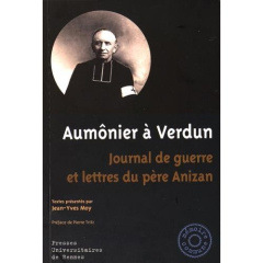Aumônier à Verdun. Journal de guerre et lettres du père Anizan - Moy Jean-Yves ; Anizan Jean-Emile ; Tritz Pierre