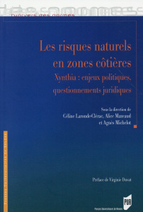 Les risques naturels en zones côtières. Xynthia : enjeux politiques, questionnements juridiques - Laronde-Clérac Céline ; Mazeaud Alice ; Michelot A