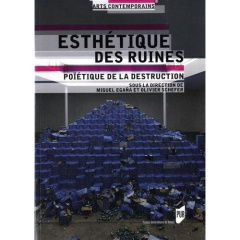 Esthétique des ruines. Poïétique de la destruction - Egaña Miguel ; Schefer Olivier