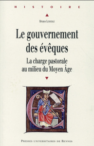 Le gouvernement des évêques. La charge pastorale au milieu du Moyen Age - Lemesle Bruno