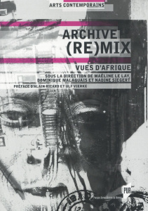 Archive (re)mix. Vues d'Afrique - Le Lay Maëline ; Malaquais Dominique ; Siegert Nad
