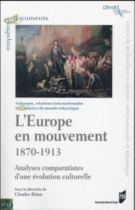 L'Europe en mouvement (1870-1913). Analyses comparatistes d'une évolution culturelle - Brion Charles