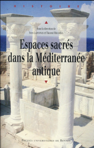 Espaces sacrés dans la Méditerranée antique. Actes du colloque des 13 et 14 octobre 2011, Université - Lafond Yves ; Michel Vincent