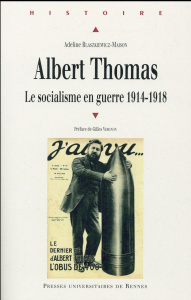 Albert Thomas. Le socialisme en guerre 1914-1918 - Blaskiewicz-Maison Adeline ; Vergnon Gilles