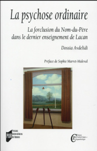 La psychose ordinaire. La forclusion du Nom-du-Père dans le dernier enseignement de Lacan - Avdelidi Dossia ; Marret-Maleval Sophie
