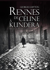 Rennes, de Céline à Kundera - Guitton Georges ; Le Guillou Philippe